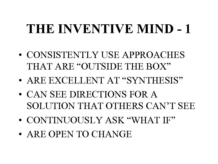 THE INVENTIVE MIND - 1 • CONSISTENTLY USE APPROACHES THAT ARE “OUTSIDE THE BOX”