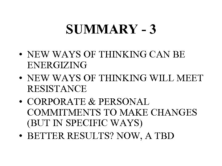 SUMMARY - 3 • NEW WAYS OF THINKING CAN BE ENERGIZING • NEW WAYS