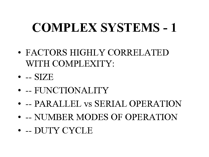 COMPLEX SYSTEMS - 1 • FACTORS HIGHLY CORRELATED WITH COMPLEXITY: • -- SIZE •