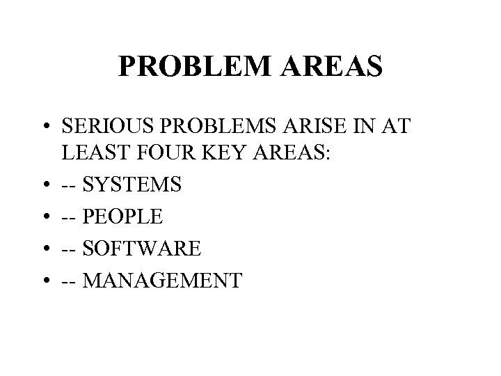 PROBLEM AREAS • SERIOUS PROBLEMS ARISE IN AT LEAST FOUR KEY AREAS: • --