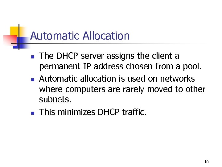 Automatic Allocation n The DHCP server assigns the client a permanent IP address chosen