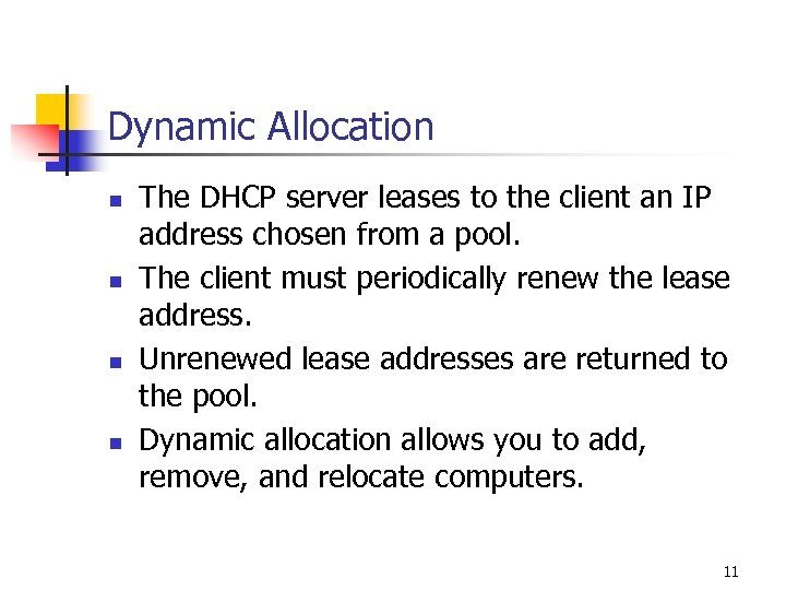 Dynamic Allocation n n The DHCP server leases to the client an IP address