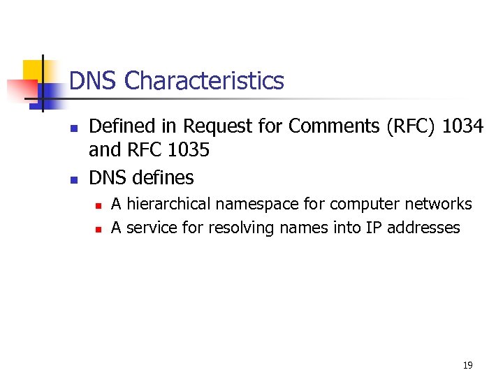 DNS Characteristics n n Defined in Request for Comments (RFC) 1034 and RFC 1035