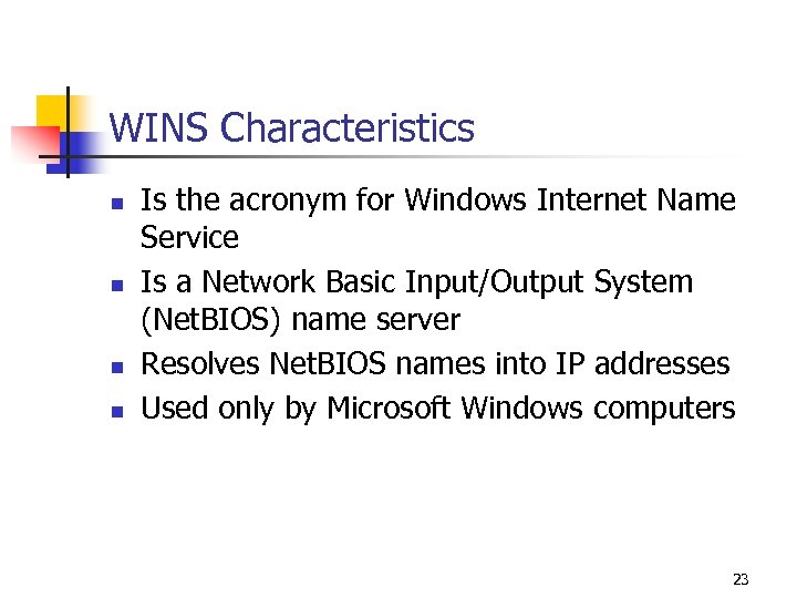 WINS Characteristics n n Is the acronym for Windows Internet Name Service Is a