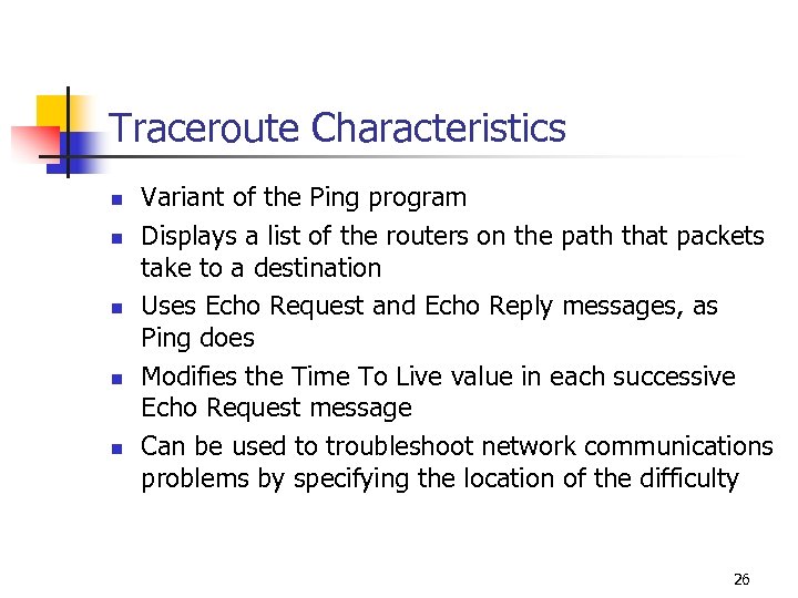 Traceroute Characteristics n n n Variant of the Ping program Displays a list of