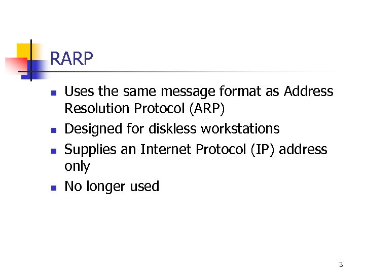 RARP n n Uses the same message format as Address Resolution Protocol (ARP) Designed