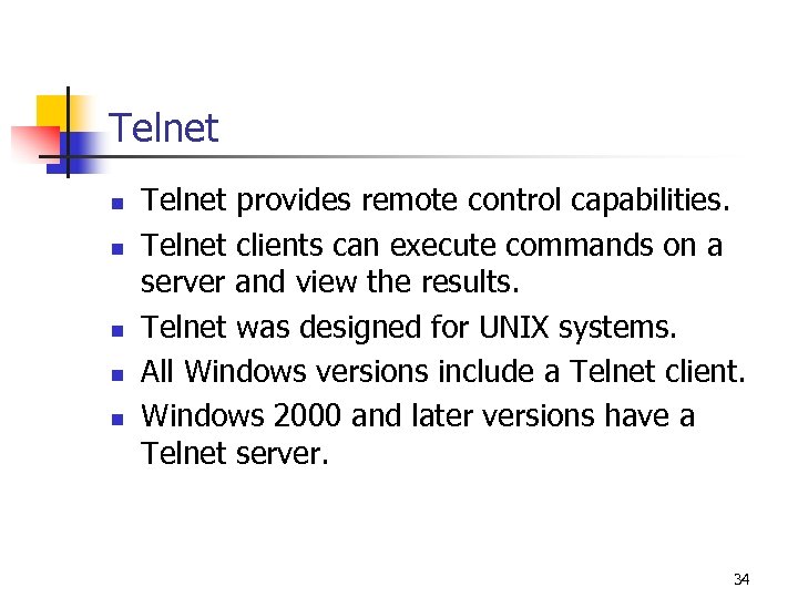 Telnet n n n Telnet provides remote control capabilities. Telnet clients can execute commands