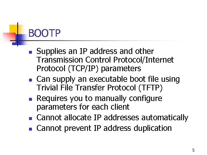 BOOTP n n n Supplies an IP address and other Transmission Control Protocol/Internet Protocol