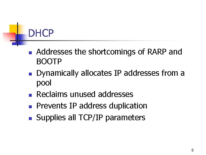 DHCP n n n Addresses the shortcomings of RARP and BOOTP Dynamically allocates IP