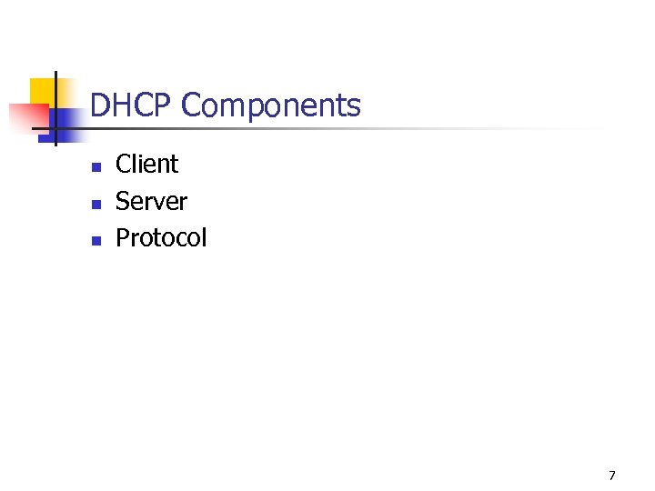 DHCP Components n n n Client Server Protocol 7 