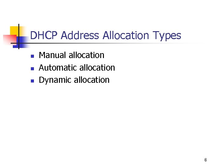 DHCP Address Allocation Types n n n Manual allocation Automatic allocation Dynamic allocation 8