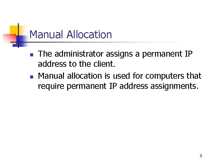 Manual Allocation n n The administrator assigns a permanent IP address to the client.