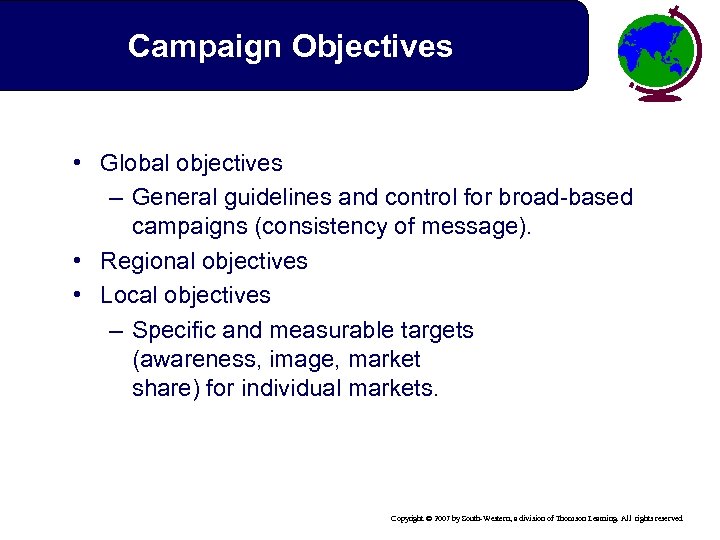 Campaign Objectives • Global objectives – General guidelines and control for broad-based campaigns (consistency