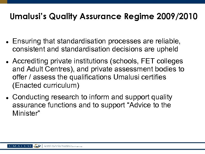 Umalusi’s Quality Assurance Regime 2009/2010 Ensuring that standardisation processes are reliable, consistent and standardisation
