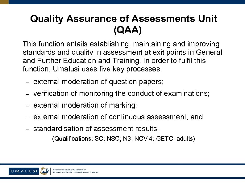 Quality Assurance of Assessments Unit (QAA) This function entails establishing, maintaining and improving standards