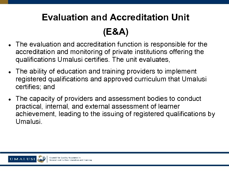 Evaluation and Accreditation Unit (E&A) The evaluation and accreditation function is responsible for the