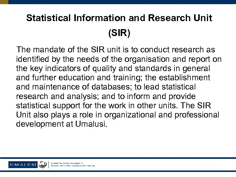 Statistical Information and Research Unit (SIR) The mandate of the SIR unit is to