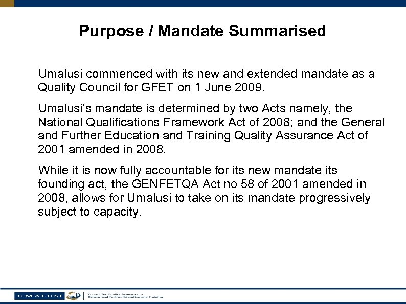 Purpose / Mandate Summarised Umalusi commenced with its new and extended mandate as a