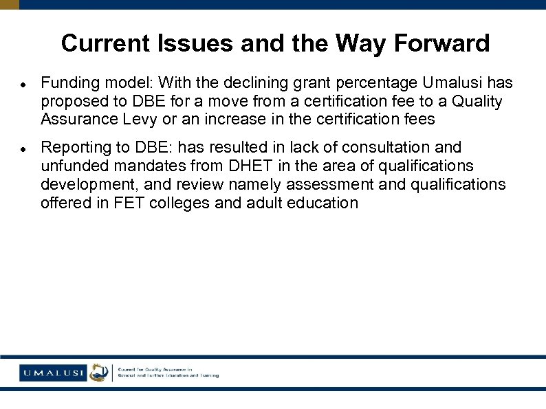 Current Issues and the Way Forward Funding model: With the declining grant percentage Umalusi