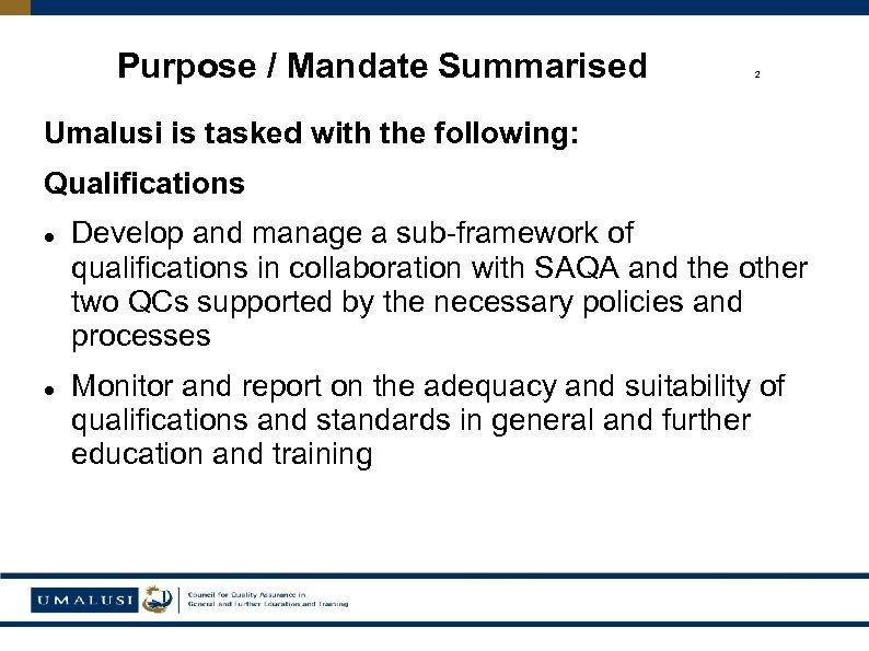 Purpose / Mandate Summarised 2 Umalusi is tasked with the following: Qualifications Develop and