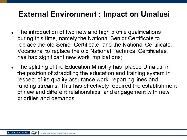 External Environment : Impact on Umalusi The introduction of two new and high profile