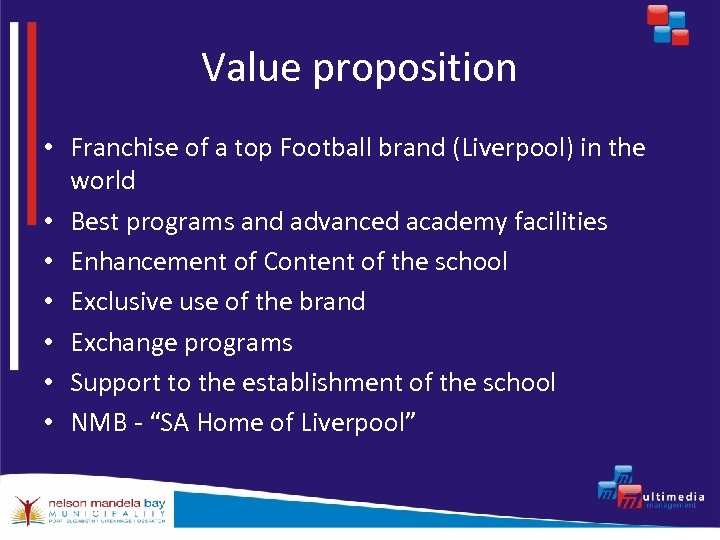 Value proposition • Franchise of a top Football brand (Liverpool) in the world •