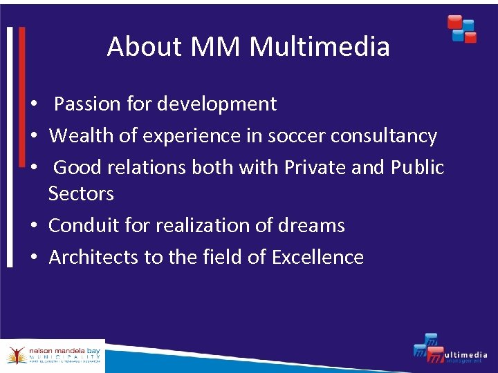 About MM Multimedia • Passion for development • Wealth of experience in soccer consultancy