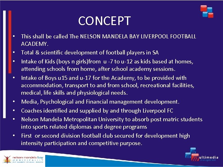 CONCEPT • This shall be called The NELSON MANDELA BAY LIVERPOOL FOOTBALL ACADEMY. •