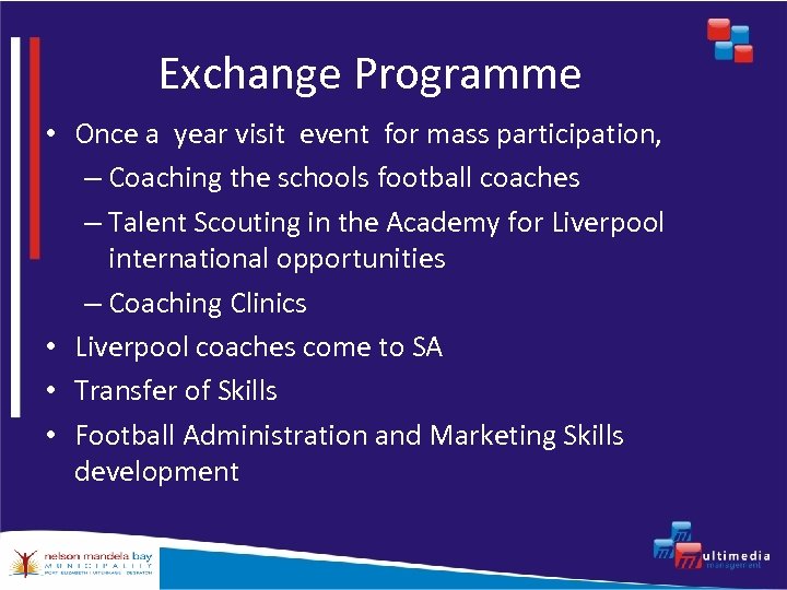 Exchange Programme • Once a year visit event for mass participation, – Coaching the