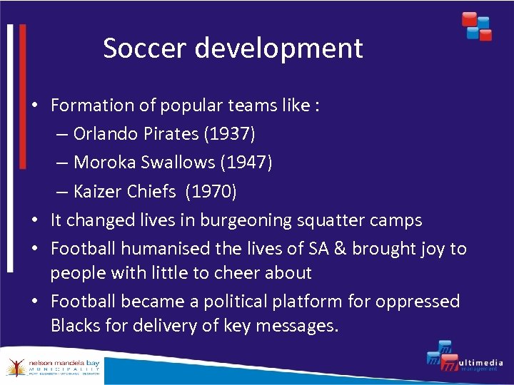 Soccer development • Formation of popular teams like : – Orlando Pirates (1937) –