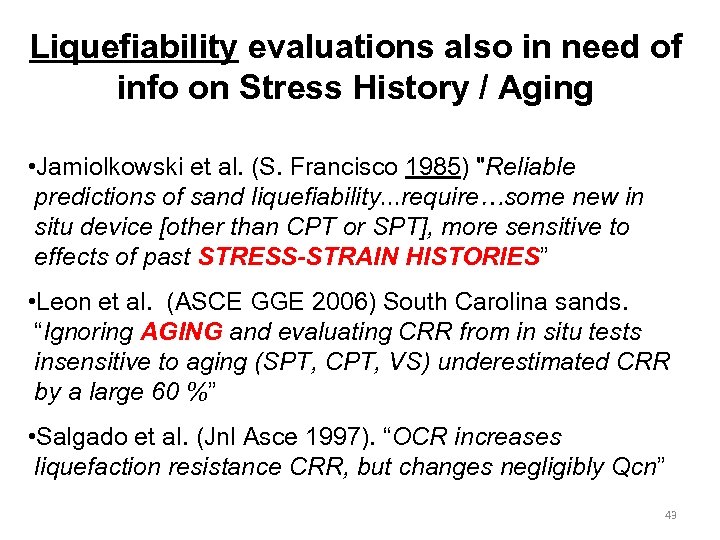 Liquefiability evaluations also in need of info on Stress History / Aging • Jamiolkowski