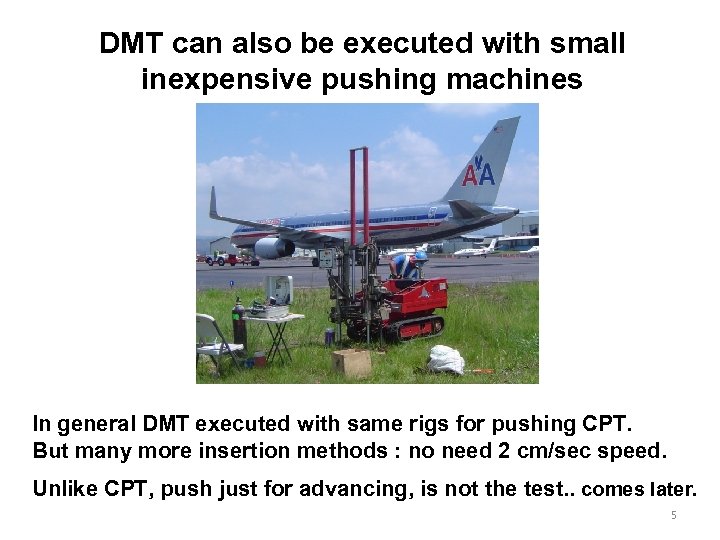 DMT can also be executed with small inexpensive pushing machines In general DMT executed