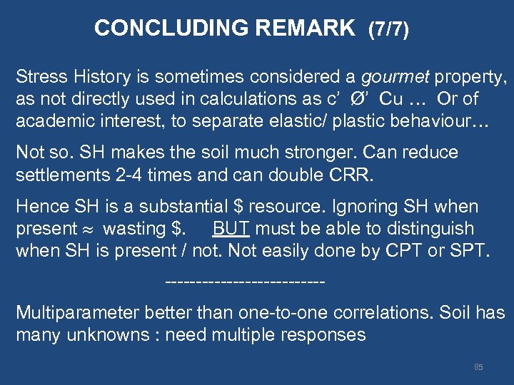 CONCLUDING REMARK (7/7) Stress History is sometimes considered a gourmet property, as not directly