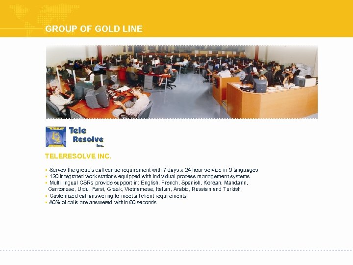 GROUP OF GOLD LINE TELERESOLVE INC. § Serves the group’s call centre requirement with
