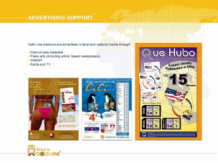 ADVERTISING SUPPORT Gold Line products are advertised in local and national media through: §