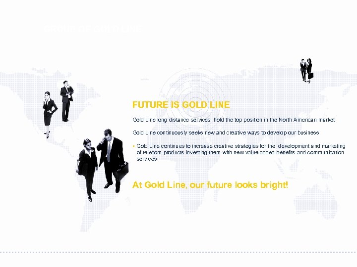 GROUP OF GOLD LINE FUTURE IS GOLD LINE Gold Line long distance services hold
