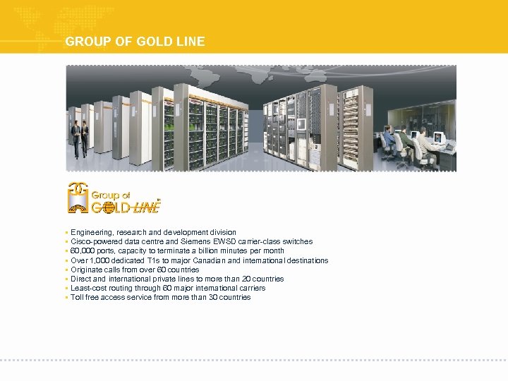 GROUP OF GOLD LINE § Engineering, research and development division § Cisco-powered data centre