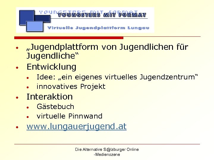  • • „Jugendplattform von Jugendlichen für Jugendliche“ Entwicklung • • • Interaktion •