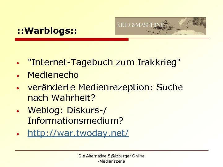 : : Warblogs: : • • • "Internet-Tagebuch zum Irakkrieg" Medienecho veränderte Medienrezeption: Suche