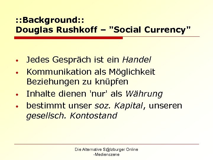 : : Background: : Douglas Rushkoff – "Social Currency" • • Jedes Gespräch ist