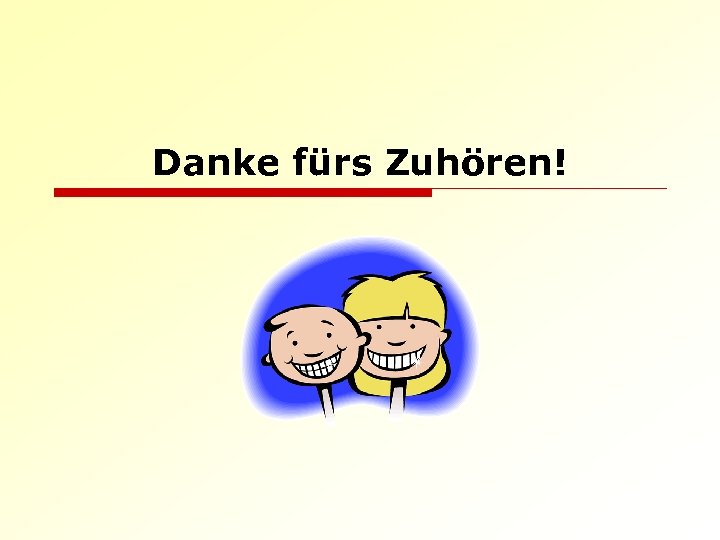 Danke fürs Zuhören! 