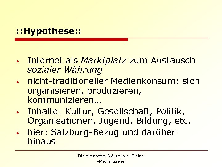 : : Hypothese: : • • Internet als Marktplatz zum Austausch sozialer Währung nicht-traditioneller