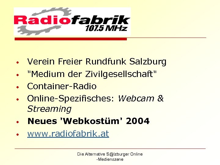 • • • Verein Freier Rundfunk Salzburg "Medium der Zivilgesellschaft" Container-Radio Online-Spezifisches: Webcam