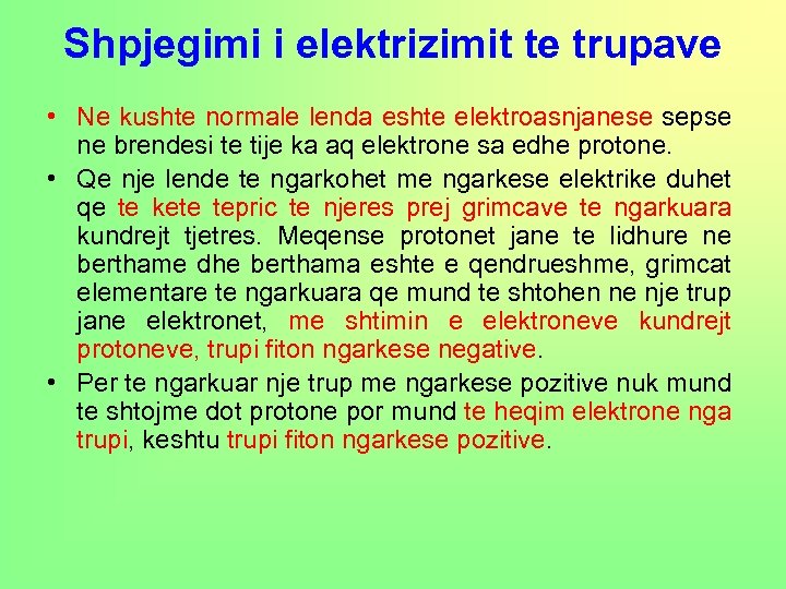 Shpjegimi i elektrizimit te trupave • Ne kushte normale lenda eshte elektroasnjanese sepse ne