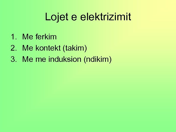 Lojet e elektrizimit 1. Me ferkim 2. Me kontekt (takim) 3. Me me induksion