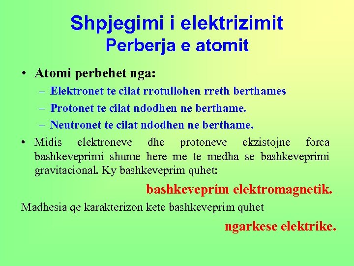 Shpjegimi i elektrizimit Perberja e atomit • Atomi perbehet nga: – Elektronet te cilat