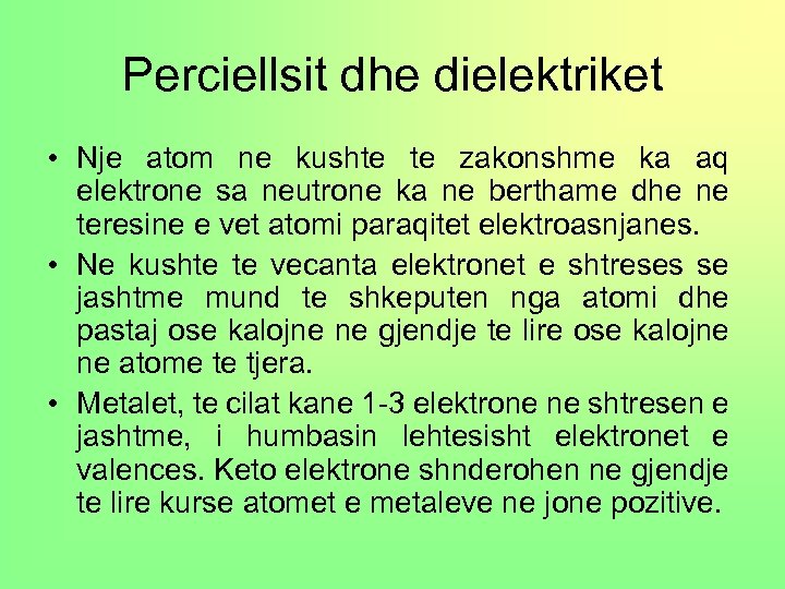 Perciellsit dhe dielektriket • Nje atom ne kushte te zakonshme ka aq elektrone sa