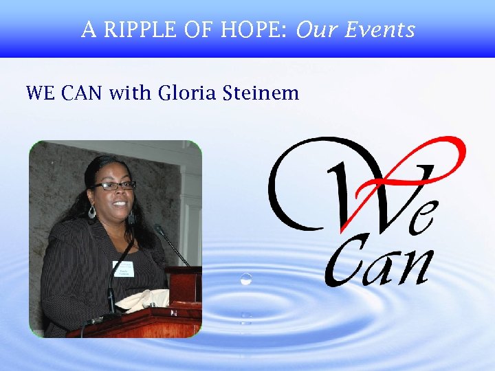 A RIPPLE OF HOPE: Our Events WE CAN with Gloria Steinem 