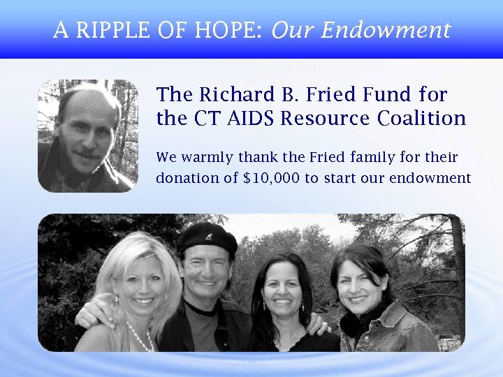 A RIPPLE OF HOPE: Our Endowment The Richard B. Fried Fund for the CT