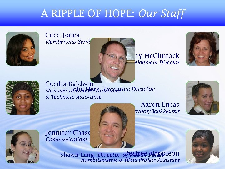 A RIPPLE OF HOPE: Our Staff Cece Jones Membership Services Coordinator Mary Mc. Clintock